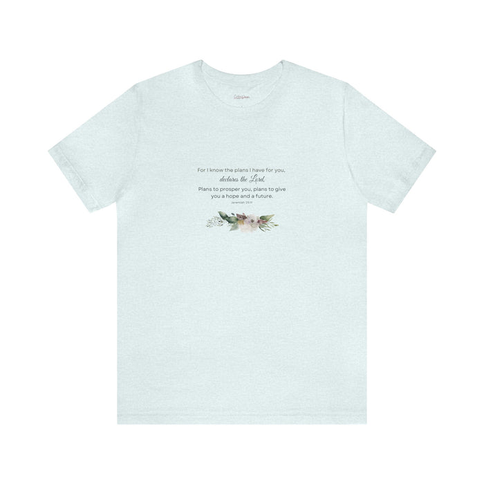 For I Know the Plans I Have For You t-shirt