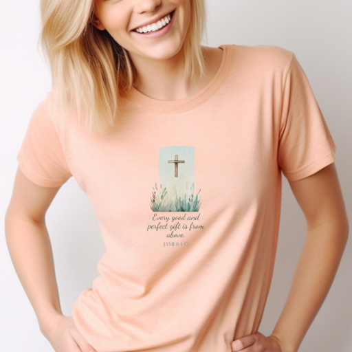 T-shirt that says "Every good and perfect gift is from above. James 1:17. Available in a variety of colors and sizes.